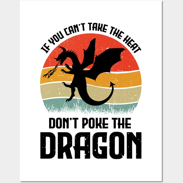 If You Can't Take The Heat Don't Poke The Dragon Wall Art by busines_night